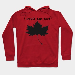 I would tap that Maple1 Hoodie